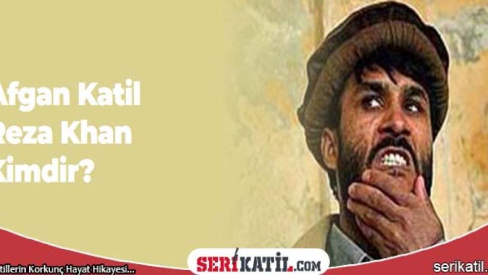 Afgan Katil Reza Khan Kimdir?